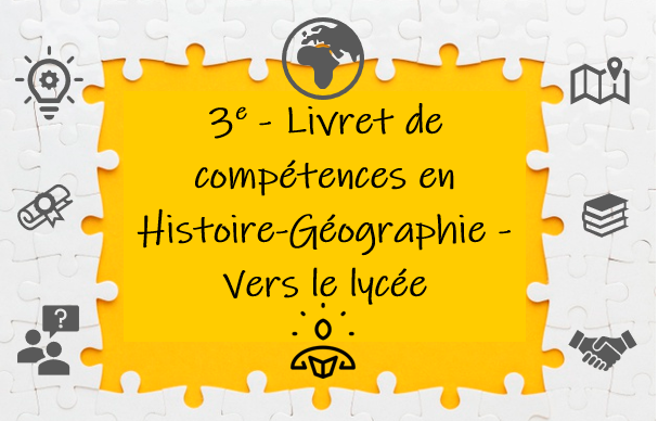 3e – Livret numérique de compétences en Histoire- Géographie « Vers le lycée »